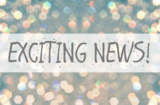 EXCITING NEWS!