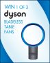 Win a Dyson Bladeless Table Fan