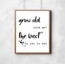 ‘Grow old with me! The best is yet to be’ Robert Browning Print.