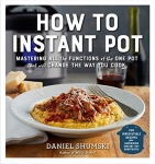 How to Instant Pot: Mastering All the Functions of the One Pot That Will Change the Way You Cook Paperback